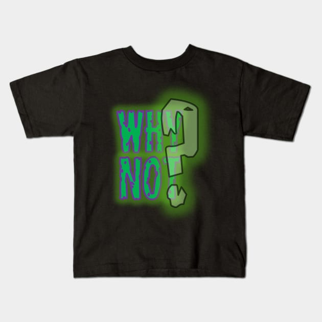 Why Not? Kids T-Shirt by OfficialGraveyard